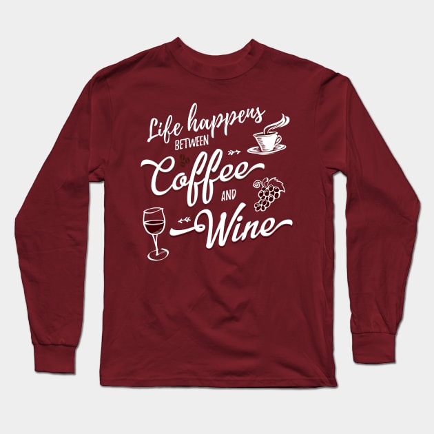 Life Happens Between Coffee And Wine Long Sleeve T-Shirt by Pushloop